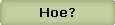 Hoe?