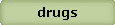 drugs